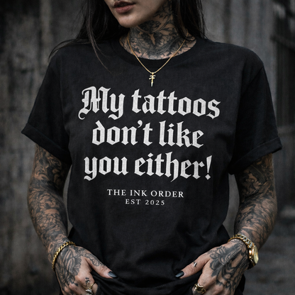 My Tattoos don't like you either - Oversized T